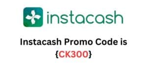 Instacash Promo Code {CK300}